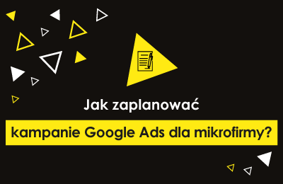 Jak zaplanować kampanie Google Ads dla mikrofirmy?