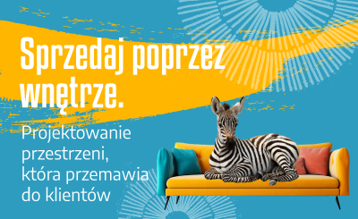 Sprzedaj poprzez wnętrze. Projektowanie przestrzeni, która przemawia do klientów