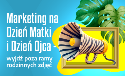 Marketing na Dzień Matki i Dzień Ojca — wyjdź poza ramy rodzinnych zdjęć
