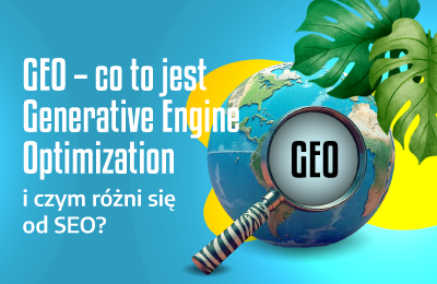 GEO – co to jest Generative Engine Optimization i czym różni się od SEO?