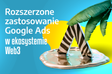 Rozszerzone zastosowanie Google Ads w ekosystemie Web3