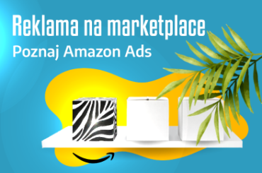 Reklama na marketplace. Poznaj Amazon Ads