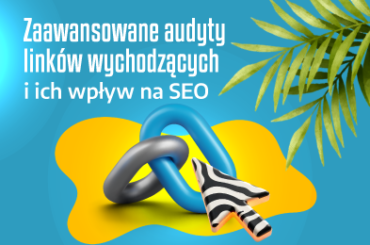 Zaawansowane audyty linków wychodzących i ich wpływ na SEO
