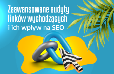 Zaawansowane audyty linków wychodzących i ich wpływ na SEO